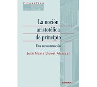 La Noción aristotélica De Principio: Una reconstrucción (Filosófica)