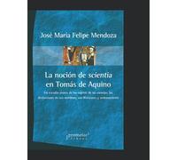 La noción de scientia en Tomás de Aquino: Un estudio acerca de los sujetos de las ciencias, las distinciones de sus nombres, sus divisiones y ... TEORICOS SOCIALES Y LINEAS DE PENSAMIENTO IV)