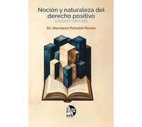 La noción y la naturaleza del derecho positivo: Guía crítica de filosofía del derecho, hermenéutica, argumentación jurídica y metodología aplicada al ordenamiento venezolano
