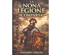 La nona legione scomparsa (Le grandi battaglie di Roma antica)