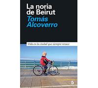 La noria de Beirut: Vida en la ciudad que siempre renace: 6 (Primera Página)