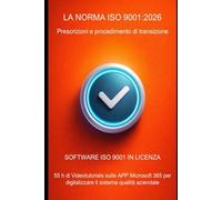 LA NORMA ISO 9001:2026: contenuti e passaggi per la transizione con un software dedicato in licenza e la suite Microsoft 365 (Management aziendale)