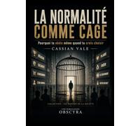 LA NORMALITÉ COMME CAGE: Pourquoi tu obéis même quand tu crois choisir: 10 (LES MIROIRS DE LA SOCIÉTÉ)