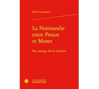 La Normandie entre Proust et Monet: Site, paysage, lieu de mémoire (Bibliotheque Proustienne, 58)