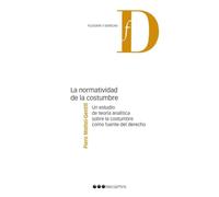 La normatividad de la costumbre: Un estudio de teoría analítica sobre la costumbre como fuente del derecho (Filosofía y Derecho)