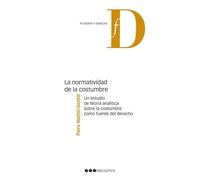La normatividad de la costumbre: Un estudio de teoría analítica sobre la costumbre como fuente del derecho (Filosofía y Derecho)