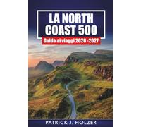 LA NORTH COAST 500 Guida ai viaggi 2026-2027: Itinerari in auto, castelli delle Highlands, tappe per whisky, spiagge e consigli per il campeggio selvaggio in Scozia