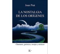 La nostalgia de los orígenes: Chamanes, gnósticos, monjes y místicos (Ensayo)
