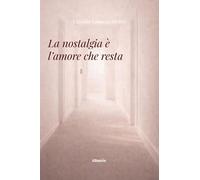 La nostalgia è l’amore che resta (Nuove voci. Strade)
