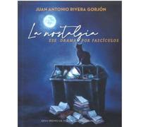 LA NOSTALGIA, ESE DRAMA POR FASCÍCULOS (PREMIOS ELADIO CABA?ERO)