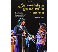 La Nostalgia Ya No Es Lo Que Era: Crónicas de rock, películas y libros desde el nuevo milenio (MUSICA)