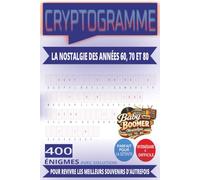 LA NOSTALGIE DES ANNÉES 60, 70 ET 80 EN CRYPTOGRAMMES: 400 ÉNIGMES INTERMÉDIAIRES À DIFFICILES POUR REVIVRE LES MEILLEURS SOUVENIRS D'AUTREFOIS | ... INOUBLIABLES | FORMAT PRATIQUE 6" X 9"