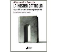 La nostra battaglia. Oltre l'arte contemporanea (Tina)