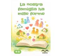 La nostra famiglia ha mille forme: Un albo illustrato per scoprire che tutte le famiglie hanno il loro posto