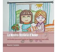 La Nostra Història d’Amor: Una família biparental formada per donació d’esperma i dues mares (Contes personalitzables sobre famílies formades per Donació)