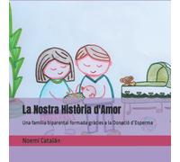 La Nostra Història d'Amor: Una família biparental formada gràcies a la Donació d’Esperma (Contes personalitzables sobre famílies formades per Donació)