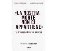 La nostra morte non ci appartiene. La storia dei 19 martiri d'Algeria (Vita di missione. Nuova serie)