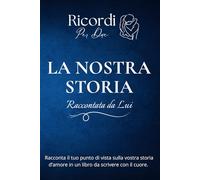 La Nostra Storia: Raccontata da Lui