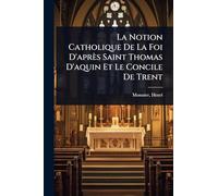 La Notion Catholique De La Foi D'après Saint Thomas D'aquin Et Le Concile De Trent