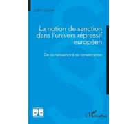 La notion de sanction dans l’univers répressif européen: De sa naissance à sa consécration (Logiques Juridiques)