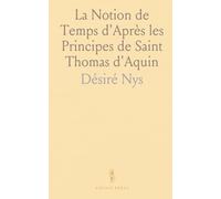 La Notion de Temps d'Après les Principes de Saint Thomas d'Aquin