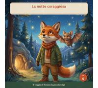 La notte coraggiosa: una fiaba illustrata su paura e coraggio, per bambini dai 3 ai 7 anni (Tommy la piccola volpe)