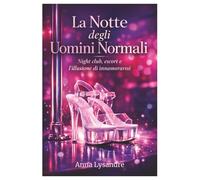 La Notte degli Uomini Normali: Night club, escort e l’illusione di innamorarsi