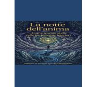 La notte dell'anima - Come trovare stelle nelle tue tempeste interiori: Imparare ad ascoltare la propria depressione