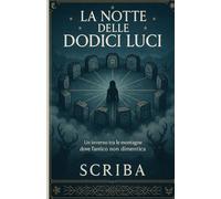 LA NOTTE DELLE DODICI LUCI: Un inverno tra le montagne dove l'antico non dimentica