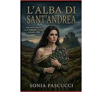 LA NOTTE DI SANT'ANDREA: "Alla ricerca delle sue radici nelle Highlands scozzesi"