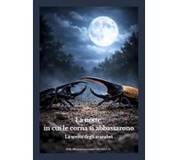 La notte in cui le corna si abbassarono: La scelta degli scarabei (Storie della natura sulla solitudine e il silenzio)