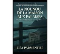 LA NOUNOU DE LA MAISON AUX FALAISES: Un thriller psychologique sombre, entre huis clos familial, manipulation et maison isolée au bord des falaises.