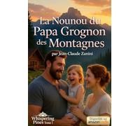 La Nounou du Papa Grognon des Montagnes: Une romance papa célibataire & nanny en petite ville (Les Papas Célibataires de Whispering Pines - Tome 1)