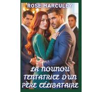 La nounou tentatrice d'un père célibataire: Une romance contemporaine de harem inversé (Rose Marculey Harem Romance (FR))