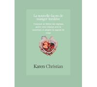 LA NOUVELLE FAÇON DE MANGER INTUITIVE: Comment se libérer des régimes, guérir votre relation avec la nourriture et adopter la sagesse du corps