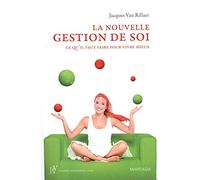 La nouvelle gestion de soi: Ce qu'il faut faire pour vivre mieux