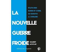 La Nouvelle Guerre froide: Etats-Unis, Russie et Chine, du Kosovo à l'Ukraine