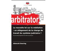 La nouvelle loi sur la médiation : un allègement de la charge de travail du système judiciaire ?: Du processus législatif à la mise en pratique