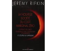 La nouvelle société du coût marginal zéro: L'internet des objets, l'émergence des communaux collaboratifs et l éclipse du capitalisme