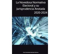 La Novedosa Normativa Electoral y su Jurisprudencia Anotada: (2020-2024)