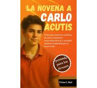 La Novena a Carlo Acutis: Poderosas oraciones católicas de amor eucarístico, renovación de la fe y santidad moderna inspiradas por el beato Carlo