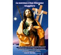 La novena a San Giacomo Maggiore: Un libro di devozione cattolica per i pellegrini in cerca di fede, speranza, coraggio e guida di Dio.