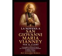La Novena a San Giovanni Maria Vianney per il Clero: Una preghiera cattolica di 9 giorni per i sacerdoti, per la protezione spirituale, la santità, la forza e un ministero fedele.