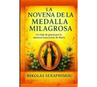 LA NOVENA DE LA MEDALLA MILAGROSA: Un viaje de gracia por la amorosa intercesión de María (PRAYERS WITHOUT BORDERS NOVENA SERIES)