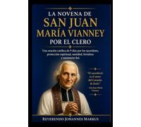 LA NOVENA DE SAN JUAN MARÍA VIANNEY POR EL CLERO: Una oración católica de 9 días por los sacerdotes, protección espiritual, santidad, fortaleza y ministerio fiel