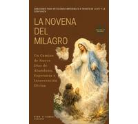 LA NOVENA DEL MILAGRO: Oraciones para Peticiones Imposibles a Través de la Fe y la Confianza: Un Camino de Nueve Días de Abandono, Esperanza e ... Grace Novena Series: The Power of Novenas)