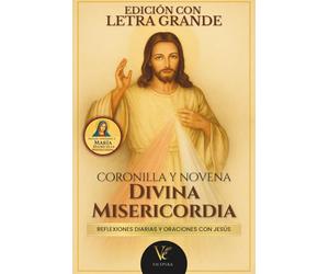 La Novena y Coronilla a la Divina Misericordia - Edición en Letra Grande: Reflexiones diarias, oraciones inéditas y devoción a María, Madre de la Misericordia