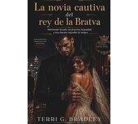 La novia cautiva del rey de la Bratva: Matrimonio forzado, un protector despiadado y una obsesión imposible de romper