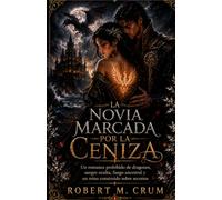 LA NOVIA MARCADA POR LA CENIZA: Un romance prohibido de dragones, sangre oculta, fuego ancestral y un reino construido sobre secretos