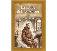 La Nube del No Saber: Edición especial: Traducción literaria y fidedigna desde el inglés medio. Una versión lírica y culta para el buscador espiritual contemporáneo.